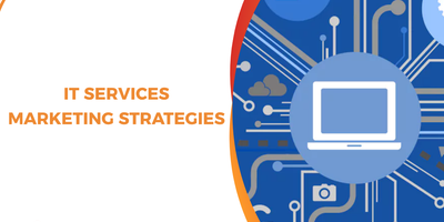 IT Services Marketing Strategies: A Complete Guide to Winning High-Value B2B Clients