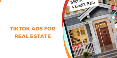 TikTok Ads for Real Estate: How to Generate High-Intent Property Leads in 2026