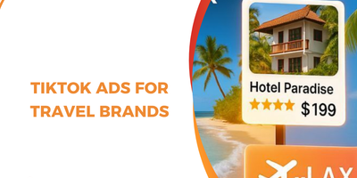 TikTok Ads for Travel Brands: Strategies, Creatives & Booking Funnels That Actually Work