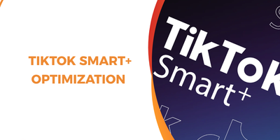 TikTok Smart+ Ads Guide: How AI Optimizes Campaign Performance