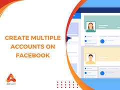 How to Create Multiple Accounts on Facebook Without Getting Banned