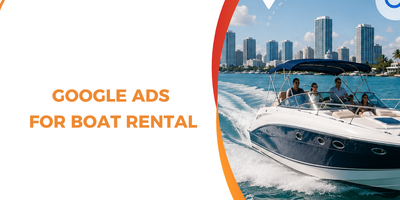 Google Ads for Boat Rental: Generate More Bookings and Lower Cost Per Reservation