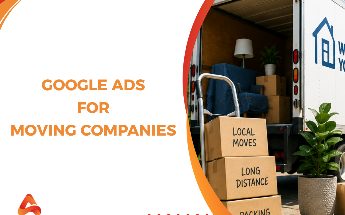 Google Ads for Moving Companies: Complete Guide to Generate More Qualified Leads