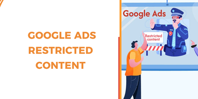 Navigating Google Ads Restricted Content in 2025: Guide for every Advertiser