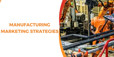 Ultimate Manufacturing Marketing Strategies: Guide for Industrial Companies