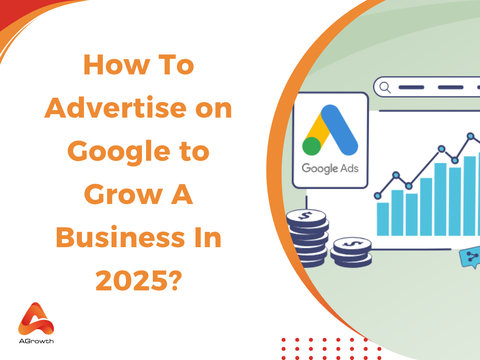 How To Advertise on Google to Grow A Business In 2025?