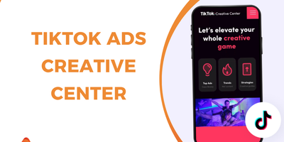 TikTok Ads Creative Center: Complete Guide for Smarter Ad Creation