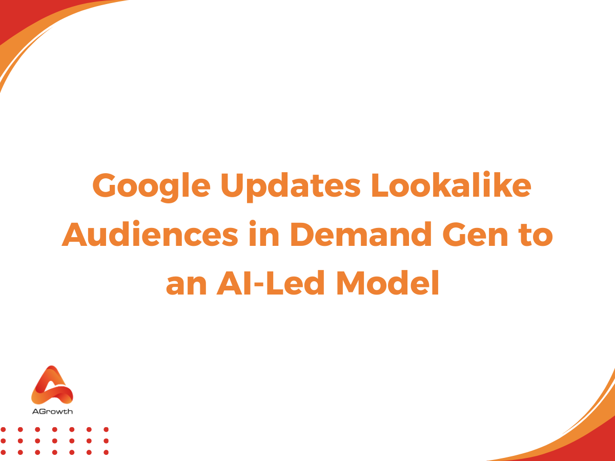 Google Updates Lookalike Audiences in Demand Gen to an AI-Led Model Starting March 2026