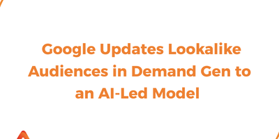 Google Updates Lookalike Audiences in Demand Gen to an AI-Led Model Starting March 2026
