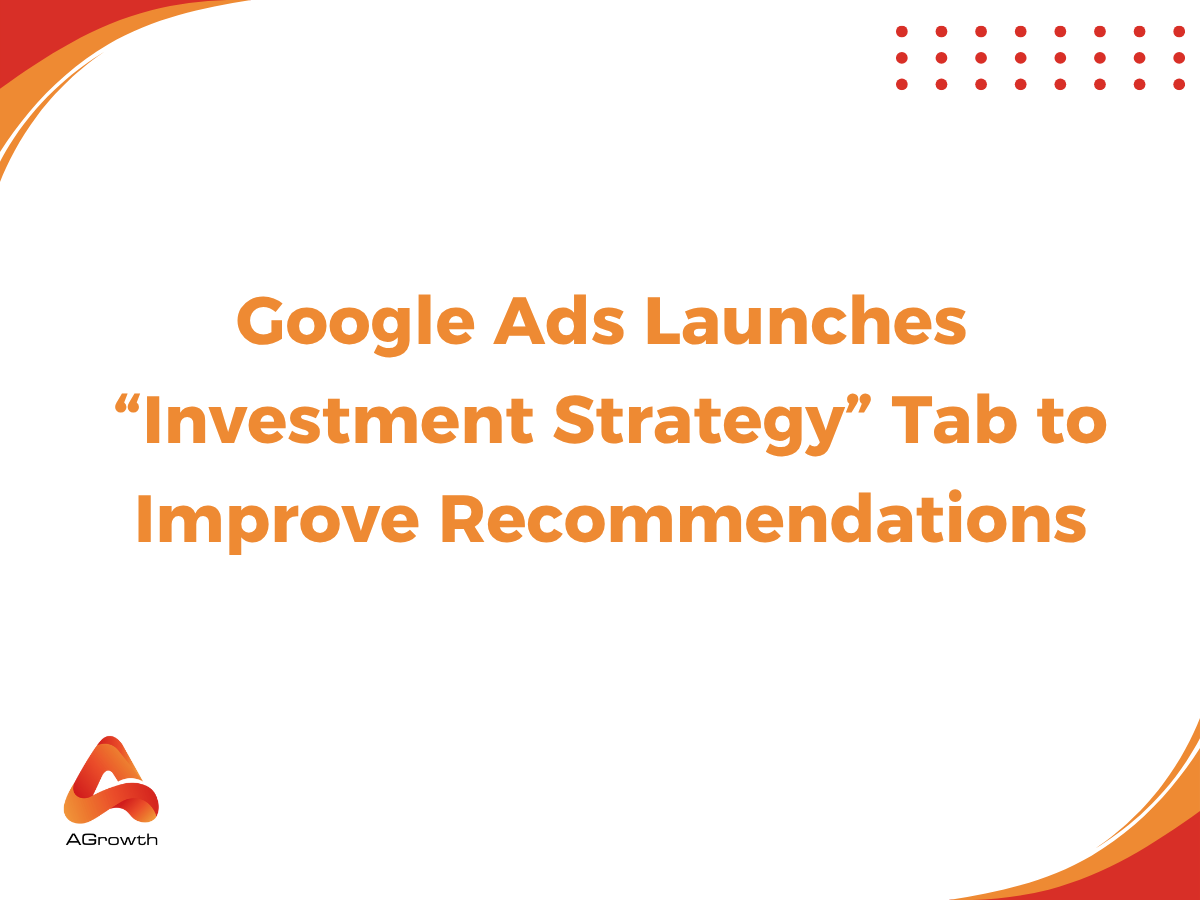 Google Ads Launches “Investment Strategy” Tab to Improve Recommendations