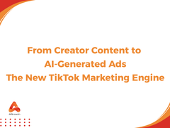 From Creator Content to AI-Generated Ads: The New TikTok Marketing Engine