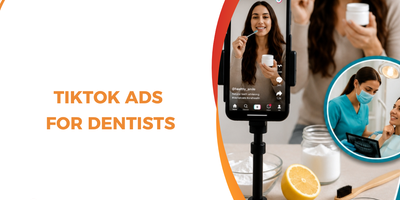 TikTok Ads for Dentists: How to Generate High-Value Patients