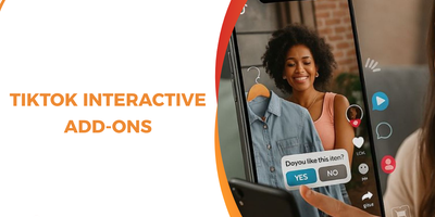 TikTok Interactive Add-Ons: A Complete Guide to Creating High-Engagement Ads