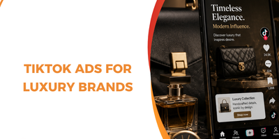 TikTok Ads for Luxury Brands: How Premium Brands Build Cultural Relevance Without Losing Exclusivity
