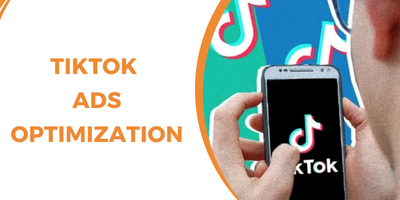 TikTok Ads Optimization: How to Improve Performance and Maximize ROI