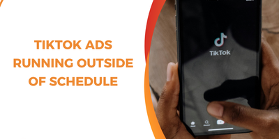 TikTok Ads Running Outside of Schedule: Why It Happens and How to Fix It