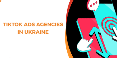 Top 10 TikTok Ads Agencies in Ukraine for International Brands