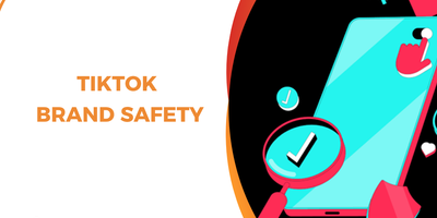 TikTok Brand Safety: How Advertisers Protect Campaign Reputation on the Platform