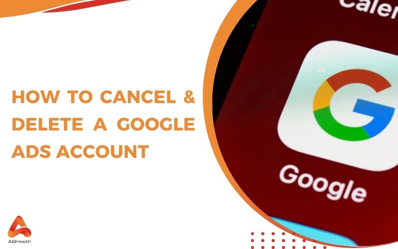 how to completely delete and cancel a google ads account