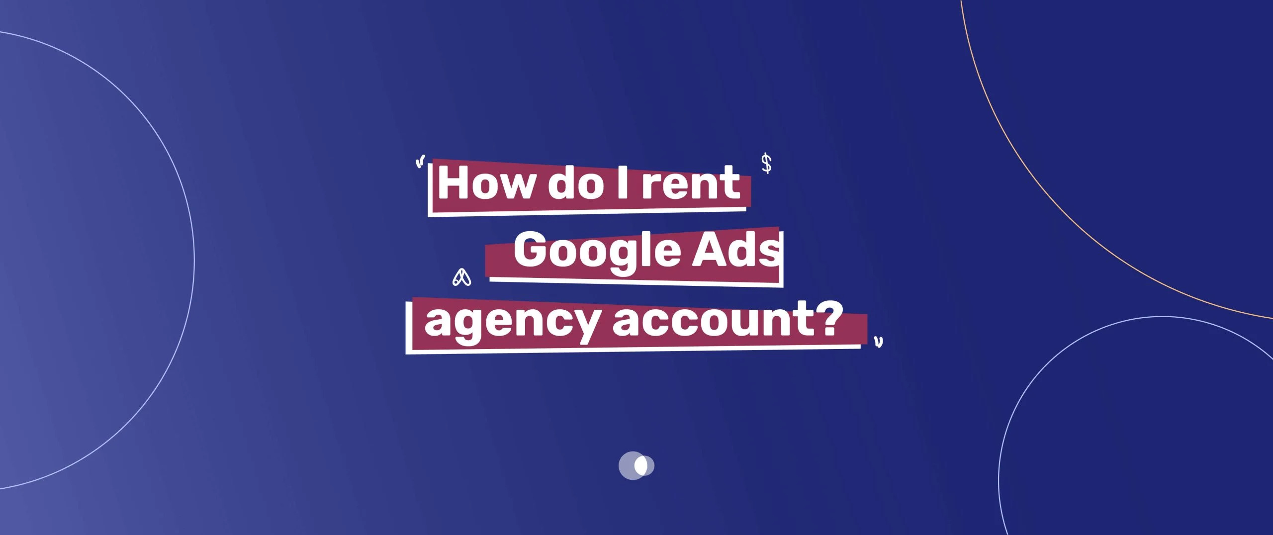 Google Ads Account Renting Process